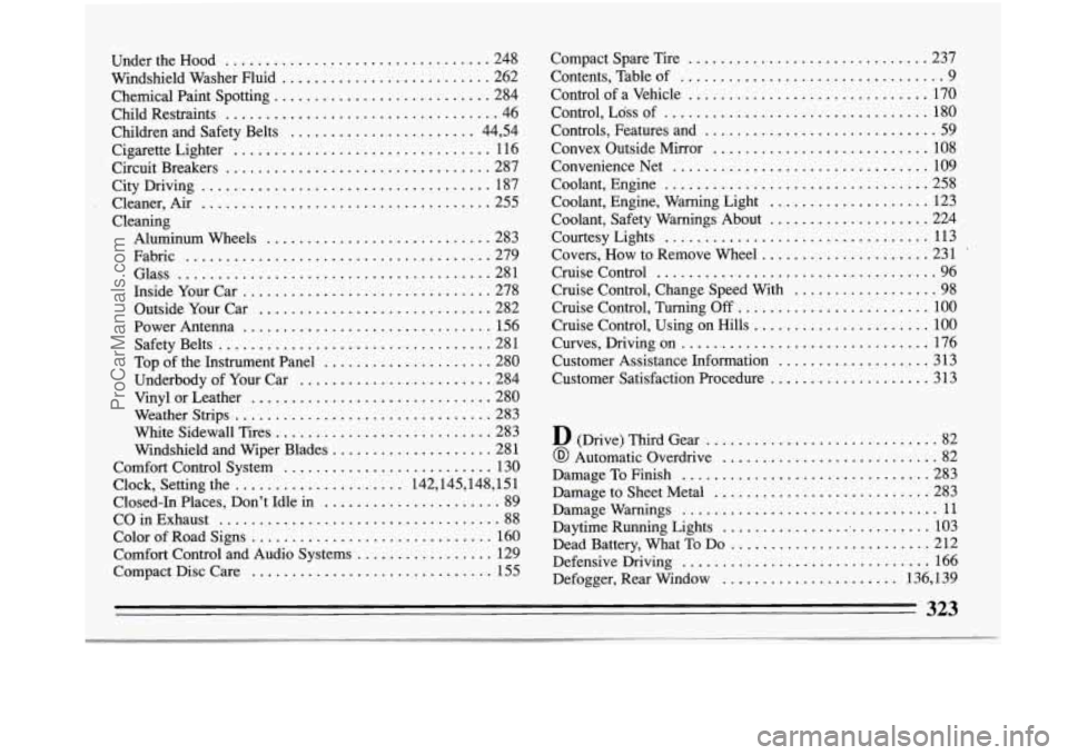 BUICK PARK AVENUE 1993 Owners Manual Under the Hood ............. ................... 248
Windshield Washer Fluid
.......................... 262
Chemical Paint Spotting
........................... 284
Child Restraints
......... BUICK PARK AVENUE 1993 Owners Manual Under the Hood ............. ................... 248
Windshield Washer Fluid
.......................... 262
Chemical Paint Spotting
........................... 284
Child Restraints
.........