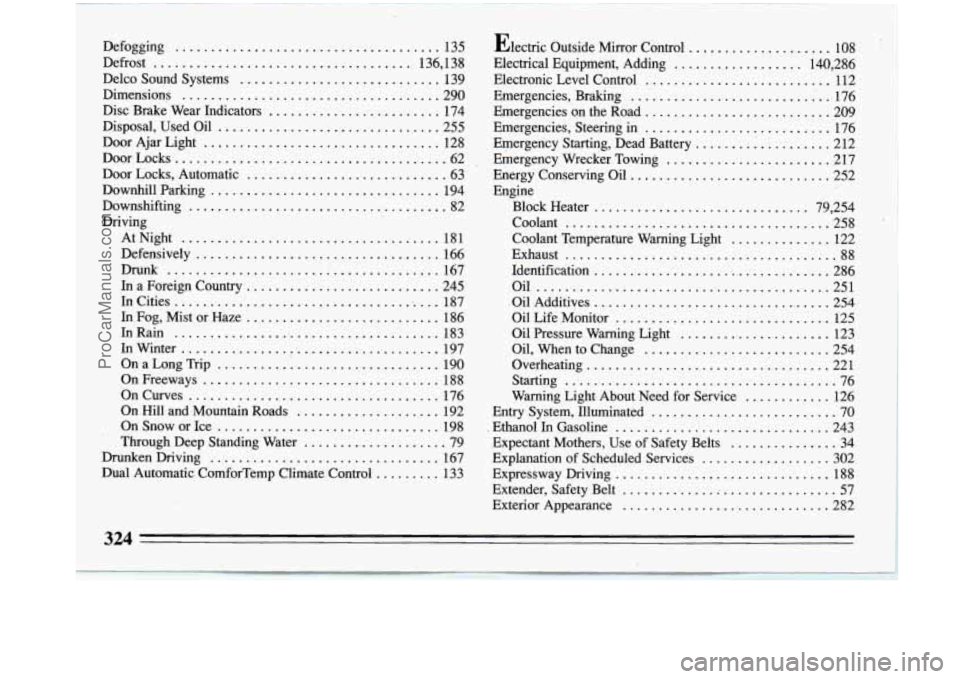 BUICK PARK AVENUE 1993 Owners Manual Defogging ..................................... 135
Defrost
.................................... 136. 138
Delco Sound Systems
............................ 139
Disc Brake Wear Indicators
... BUICK PARK AVENUE 1993 Owners Manual Defogging ..................................... 135
Defrost
.................................... 136. 138
Delco Sound Systems
............................ 139
Disc Brake Wear Indicators
...