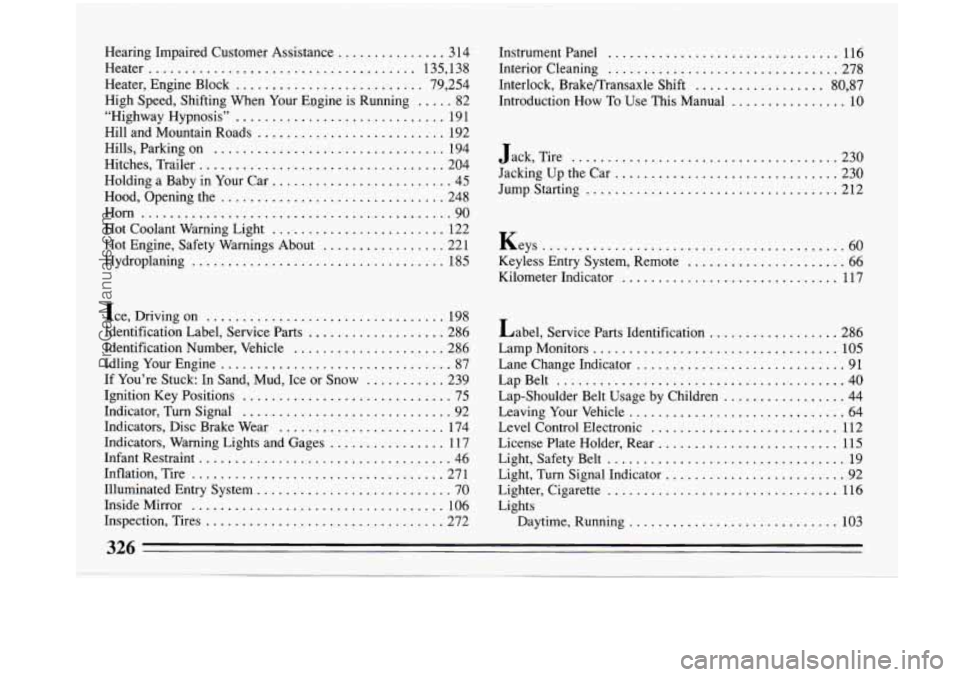 BUICK PARK AVENUE 1993 Owners Manual Hearing Impaired Customer Assistance ............... 3 14
Heater
..................................... 135. 138
Heater. Engine Block
.......................... 79. 254
High Speed. Shifting BUICK PARK AVENUE 1993 Owners Manual Hearing Impaired Customer Assistance ............... 3 14
Heater
..................................... 135. 138
Heater. Engine Block
.......................... 79. 254
High Speed. Shifting