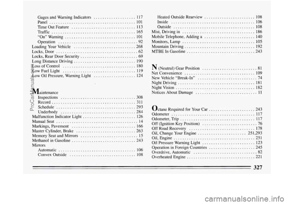 BUICK PARK AVENUE 1993 Owners Manual Gages and Warning Indicators ................... 117
Panel
....................................... 101
Time Out Feature
............................. 113
Traffic
.............................. BUICK PARK AVENUE 1993 Owners Manual Gages and Warning Indicators ................... 117
Panel
....................................... 101
Time Out Feature
............................. 113
Traffic
..............................