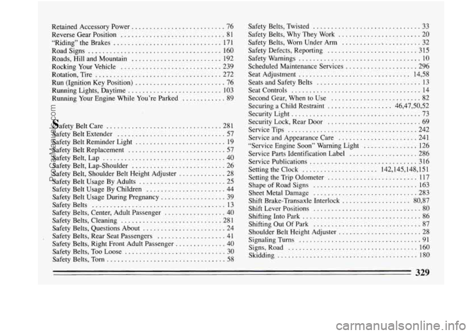 BUICK PARK AVENUE 1993  Owners Manual Retained Accessory Power .......................... 76 
Reverse Gear Position 
............................. 81 
“Riding” the  Brakes 
.............................. 17 1 
Road  Signs 
...........
