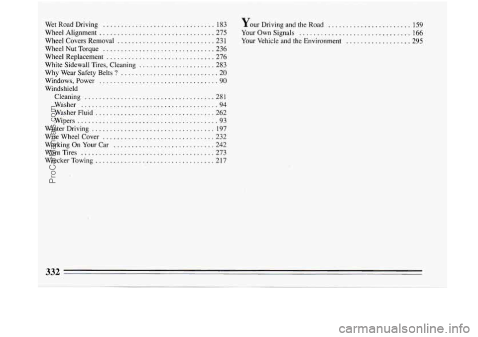 BUICK PARK AVENUE 1993  Owners Manual Wet Road  Driving ............................... 183 
Wheel  Alignment 
................................ 275 
Wheel  Covers  Removal 
........................... 231 
Wheel  Nut  Torque 
............