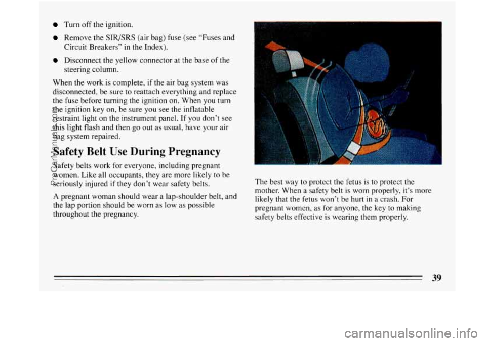 BUICK PARK AVENUE 1993 Owners Manual Turn off the ignition.
Remove the SlR/SRS (air bag) fuse (see “Fuses and
Circuit Breakers” in the Index).
Disconnect the yellow connector at the base of the
steering column.
When t BUICK PARK AVENUE 1993 Owners Manual Turn off the ignition.
Remove the SlR/SRS (air bag) fuse (see “Fuses and
Circuit Breakers” in the Index).
Disconnect the yellow connector at the base of the
steering column.
When t