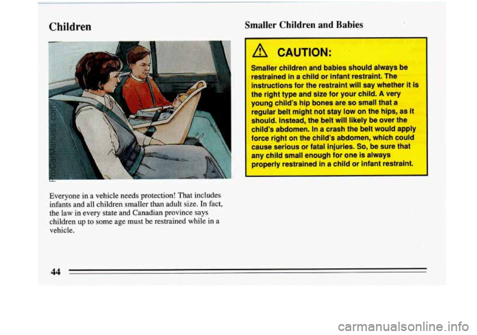BUICK PARK AVENUE 1993 Service Manual Children
Everyone in. a vehicle needs protection! That includes
infants and all children smaller than adult size.
In fact,
the law in every state and Canadian province says
.
children up to s BUICK PARK AVENUE 1993 Service Manual Children
Everyone in. a vehicle needs protection! That includes
infants and all children smaller than adult size.
In fact,
the law in every state and Canadian province says
.
children up to s