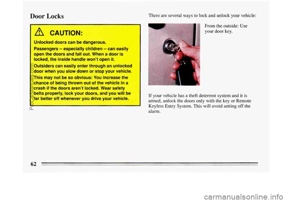BUICK PARK AVENUE 1993 Repair Manual Door Locks There are several ways to lock and unlock your vehicle: 
’ 
/d CAUTION: 
Unlocked doors can be  dang 
Passengers 
-- especially  children -! 
open the doors and  fall out.  When  a  door 