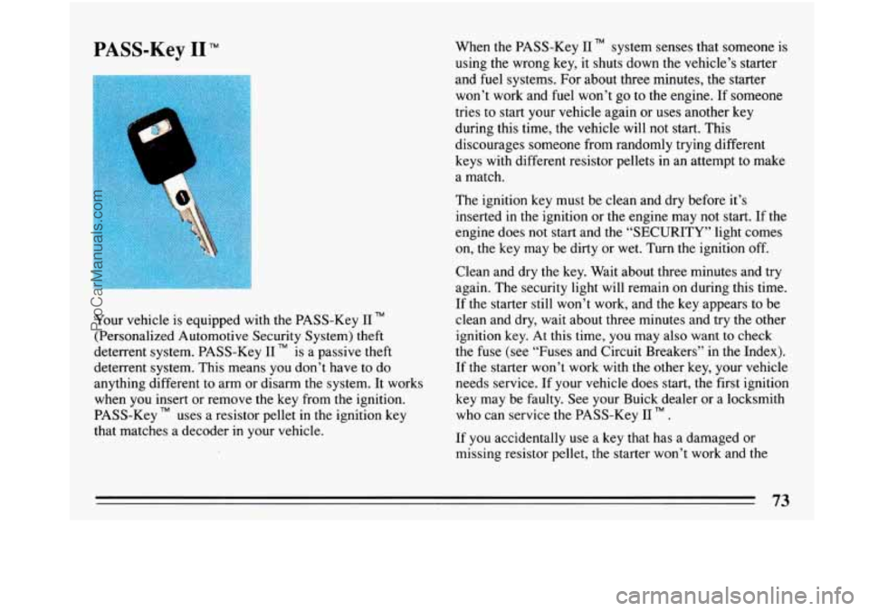 BUICK PARK AVENUE 1993 Owners Manual PASS-Key I1 TM
Your vehicle is equipped with the PASS-Key I1 TM
(Personalized Automotive Security System) theft
deterrent system. PASS-Key
I1 TM is a passive theft
deterrent system. This BUICK PARK AVENUE 1993 Owners Manual PASS-Key I1 TM
Your vehicle is equipped with the PASS-Key I1 TM
(Personalized Automotive Security System) theft
deterrent system. PASS-Key
I1 TM is a passive theft
deterrent system. This