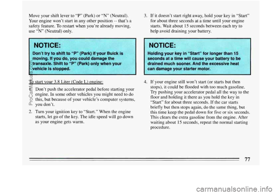 BUICK PARK AVENUE 1993 Manual PDF Move your shift  lever  to “P” (Park)  or  “N” (Neutral). 
Your  engine  won’t start in any  other position 
-- that’s  a 
safety  feature.  To restart  when you’re  already  moving, 
us