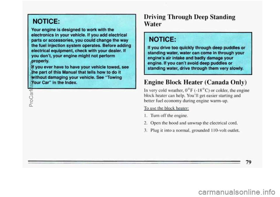 BUICK PARK AVENUE 1993 Manual Online Driving  Through Deep Standing 
Water 
standing  water,  water  can  come  in  through  your 
engines  air  intake  and  badly  damage  your 
engine. 
If you  cant  avoid  deep  puddles  or 
standin