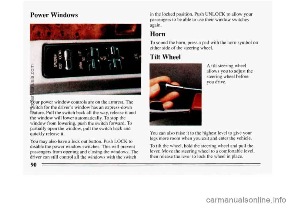 BUICK PARK AVENUE 1993 Owners Manual Power Windows
I
Your power window controls are on the armrest. The
switch for the driver’s window has an express-down
feature. Pull the switch back all
the way, release it and
the window BUICK PARK AVENUE 1993 Owners Manual Power Windows
I
Your power window controls are on the armrest. The
switch for the driver’s window has an express-down
feature. Pull the switch back all
the way, release it and
the window