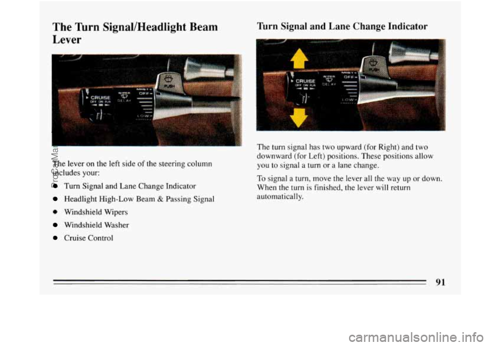 BUICK PARK AVENUE 1993 Owners Manual The Turn Signal/Headlight Beam
Lever Turn Signal and Lane Change Indicator
H
The lever on the left side of the steering column
includes your:
Turn Signal and Lane Change Indicator
Head BUICK PARK AVENUE 1993 Owners Manual The Turn Signal/Headlight Beam
Lever Turn Signal and Lane Change Indicator
H
The lever on the left side of the steering column
includes your:
Turn Signal and Lane Change Indicator
Head