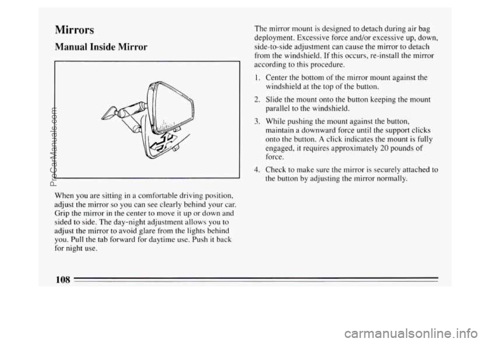 BUICK PARK AVENUE 1994 Owners Manual Mirrors
Manual Inside Mirror
When you are sitting in a comfortable driving position,
adjust the mirror
so you can see clearly behind your car.
Grip the mirror
in the center to move it u BUICK PARK AVENUE 1994 Owners Manual Mirrors
Manual Inside Mirror
When you are sitting in a comfortable driving position,
adjust the mirror
so you can see clearly behind your car.
Grip the mirror
in the center to move it u