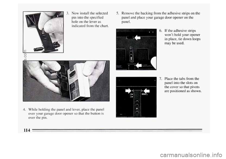 BUICK PARK AVENUE 1994 Owners Manual 3. Now install the selected
pin into the specified
hole on the lever as
indicated from the chart.
4. While holding the panel and lever, place the panel
over your garage door opener
so tha BUICK PARK AVENUE 1994 Owners Manual 3. Now install the selected
pin into the specified
hole on the lever as
indicated from the chart.
4. While holding the panel and lever, place the panel
over your garage door opener
so tha