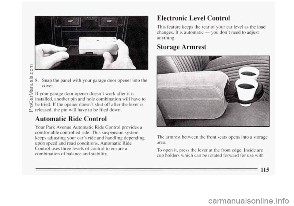 BUICK PARK AVENUE 1994 Owners Manual 8. Snap the panel with your garage door opener
cover.
If your garage door opener doesnt work after it
installed, another pin and hole combination will
. into the
is have to
be tried.
If t BUICK PARK AVENUE 1994 Owners Manual 8. Snap the panel with your garage door opener
cover.
If your garage door opener doesnt work after it
installed, another pin and hole combination will
. into the
is have to
be tried.
If t