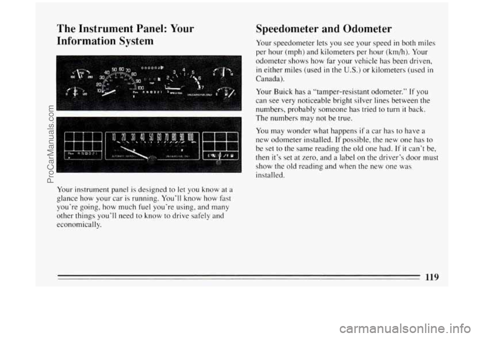 BUICK PARK AVENUE 1994  Owners Manual The Instrument  Panel: Your 
Information System 
I 
Speedometer  and  Odometer 
Your  speedometer  lets you  see your speed in both  miles 
per  hour  (mph)  and kilometers  per hour  (km/h).  Your 
o