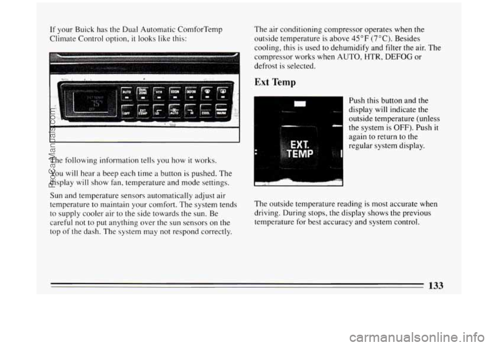 BUICK PARK AVENUE 1994  Owners Manual If your Buick  has  the  Dual  Automatic  ComforTemp 
Climate  Control option, 
it looks like this:  The  air  conditioning  compressor  operates 
when 
the 
outside temperature is above 45°F (7°C).