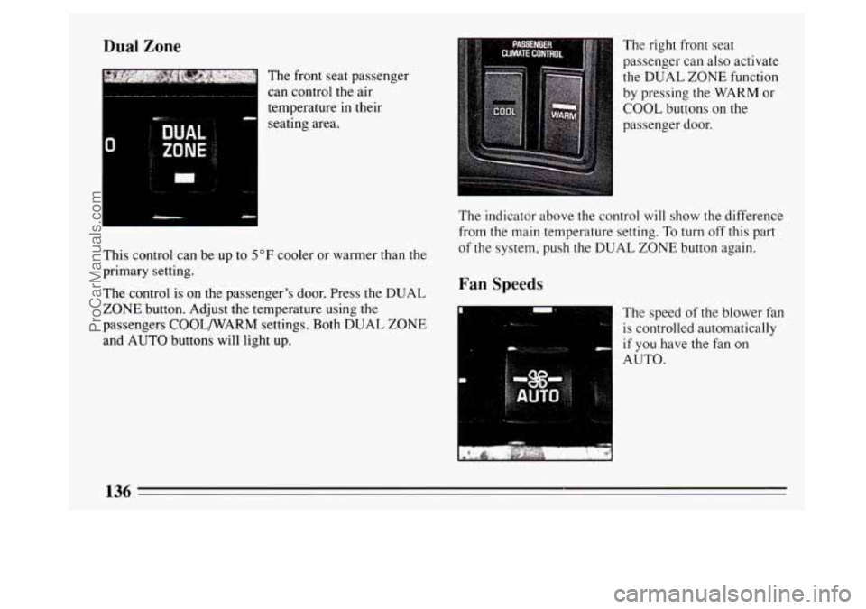 BUICK PARK AVENUE 1994  Owners Manual Dual Zone 
The  front seat passenger 
can  control the  air 
temperature  in their 
seating area. 
This  control can be  up 
to 5°F cooler or warmer  than the 
primary setting. 
The  control 
is on  