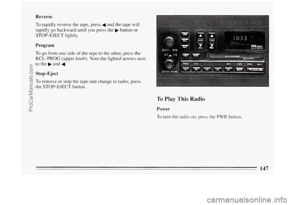 BUICK PARK AVENUE 1994  Owners Manual Reverse 
To rapidly reverse the tape, press 4 and the tape will 
rapidly go backward until you press  the b button  or 
STOP-EJECT  lightly. 
Program 
To go from one  side  of the tape to the other, p