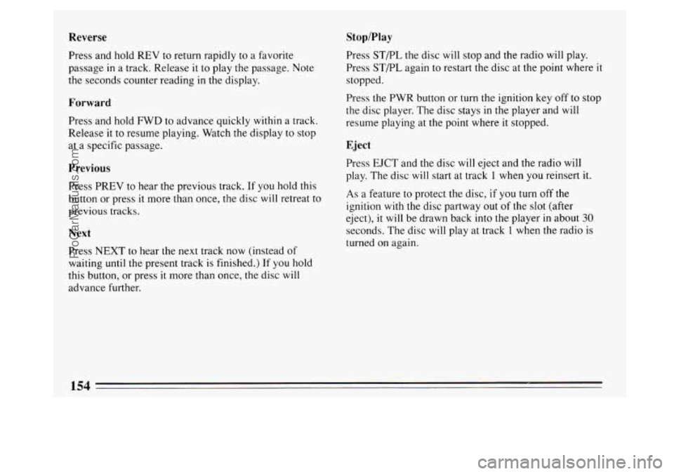 BUICK PARK AVENUE 1994  Owners Manual Reverse 
Press and hold REV to return rapidly  to  a  favorite 
passage 
in a  track. Release it to play the passage. Note 
the seconds counter reading in the display. 
Forward 
Press and hold  FWD to
