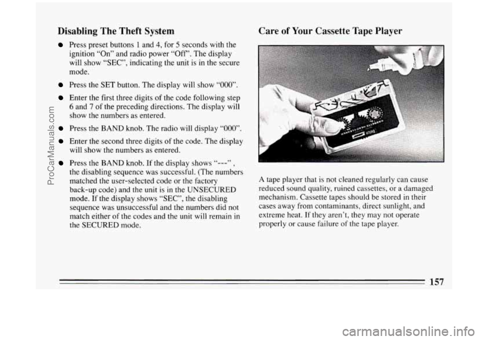 BUICK PARK AVENUE 1994 Owners Manual Disabling The Theft System
Press preset buttons 1 and 4, for 5 seconds with the
ignition “On” and radio power “Off’. The display
will show “SEC”, indicating the unit is in t BUICK PARK AVENUE 1994 Owners Manual Disabling The Theft System
Press preset buttons 1 and 4, for 5 seconds with the
ignition “On” and radio power “Off’. The display
will show “SEC”, indicating the unit is in t