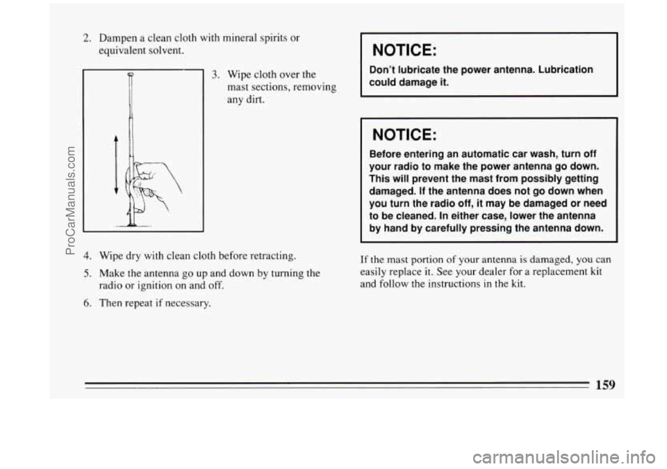BUICK PARK AVENUE 1994 Owners Manual 2. Dampen a clean cloth with mineral spirits or
equivalent solvent.
;i 1
. _/
3. Wipe cloth over the
mast sections, remov
any dirt.
4. Wipe dry with clean cloth before retracting. BUICK PARK AVENUE 1994 Owners Manual 2. Dampen a clean cloth with mineral spirits or
equivalent solvent.
;i 1
. _/
3. Wipe cloth over the
mast sections, remov
any dirt.
4. Wipe dry with clean cloth before retracting.