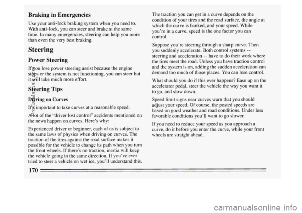 BUICK PARK AVENUE 1994 Owners Manual Braking in Emergencies
Use your anti-lock braking system when you need to.
With anti-lock, you can steer and brake at the same
time. In many emergencies, steering can help you more
than BUICK PARK AVENUE 1994 Owners Manual Braking in Emergencies
Use your anti-lock braking system when you need to.
With anti-lock, you can steer and brake at the same
time. In many emergencies, steering can help you more
than