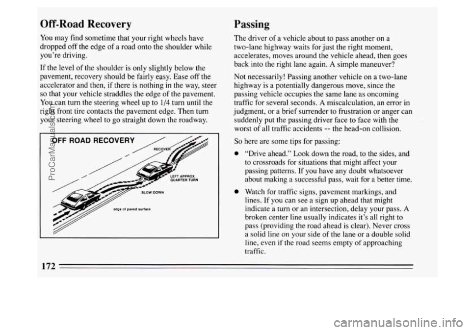 BUICK PARK AVENUE 1994 Owners Manual Off-Road Recovery
You may find sometime that your right wheels have
dropped off the edge of a road onto the shoulder while
you’re driving.
If the level of the shoulder is only sligh BUICK PARK AVENUE 1994 Owners Manual Off-Road Recovery
You may find sometime that your right wheels have
dropped off the edge of a road onto the shoulder while
you’re driving.
If the level of the shoulder is only sligh