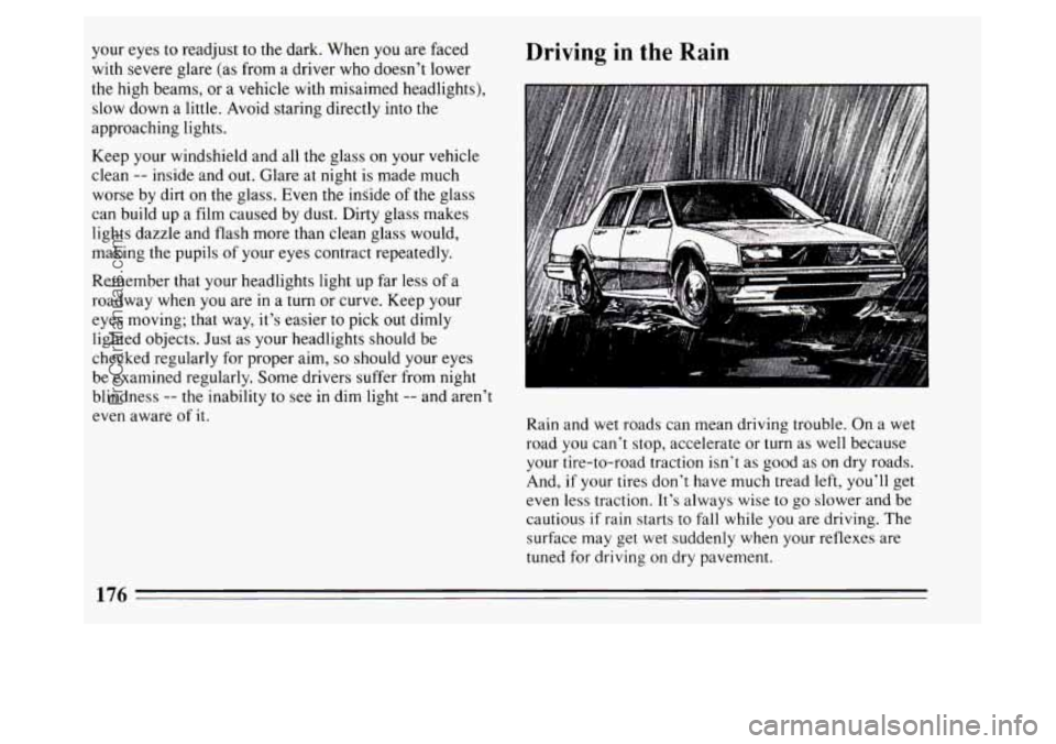BUICK PARK AVENUE 1994 Owners Manual your eyes to readjust to the dark. When you are faced
with severe glare (as from a driver who doesn’t lower
the high beams, or a vehicle with misaimed headlights),
slow down a littl BUICK PARK AVENUE 1994 Owners Manual your eyes to readjust to the dark. When you are faced
with severe glare (as from a driver who doesn’t lower
the high beams, or a vehicle with misaimed headlights),
slow down a littl