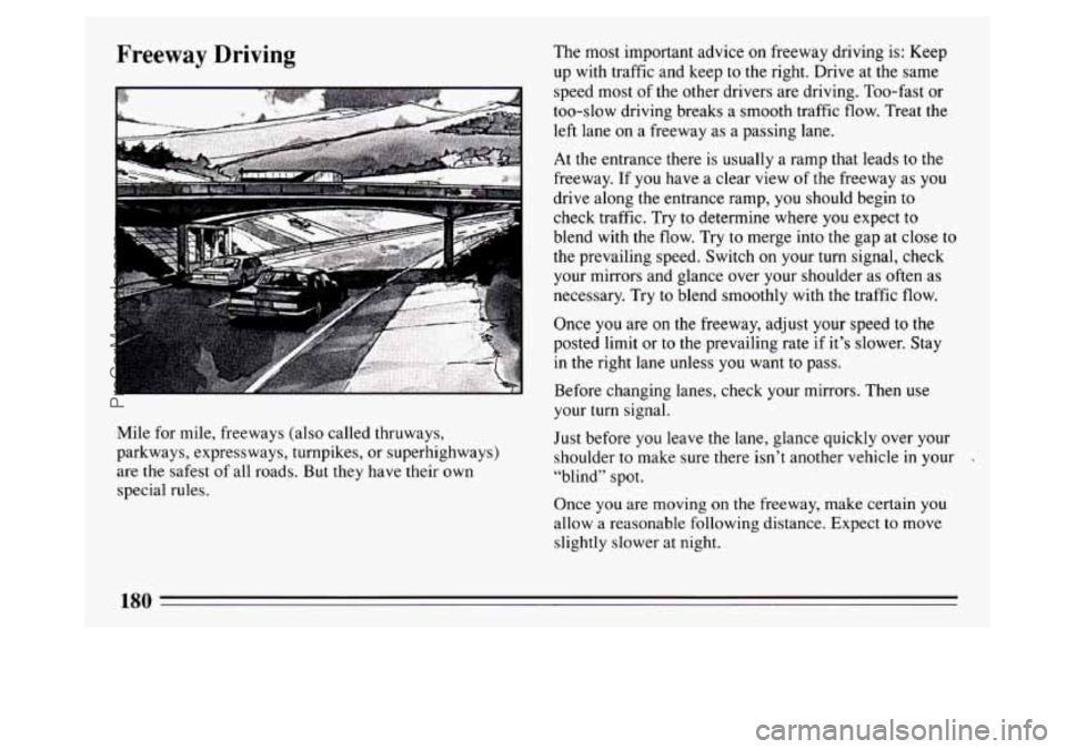 BUICK PARK AVENUE 1994  Owners Manual Freeway  Driving 
I 
Mile for mile, freeways  (also called thruways, 
parkways, expressways, turnpikes,  or superhighways) 
are  the safest 
of all roads.  But they have their own 
special rules.  The