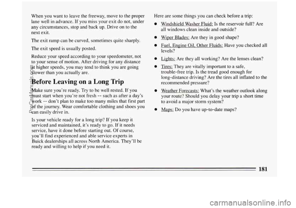 BUICK PARK AVENUE 1994  Owners Manual When you  want  to  leave the freeway,  move  to the proper 
lane  well 
in advance. If you miss your  exit do not,  under 
any  circumstances,  stop  and back up. Drive on to the 
next 
exit. 
The  e
