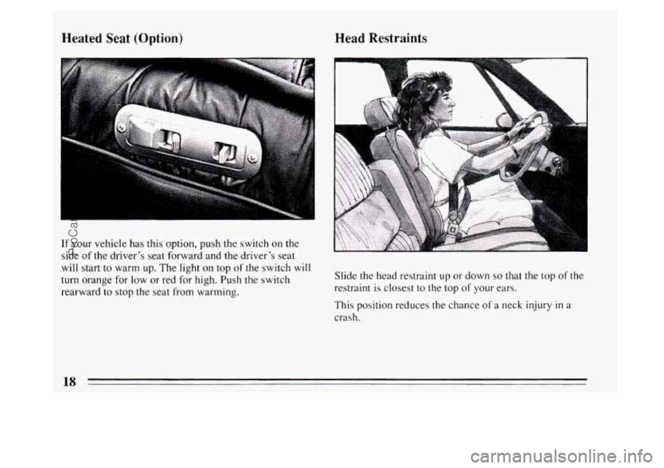 BUICK PARK AVENUE 1994 User Guide Heated Seat (Option) 
If your vehicle  has this  option,  push the switch on the 
side  of the driver’s seat forward and the driver’s seat 
will  start 
to warm  up.  The light on top of the  swit