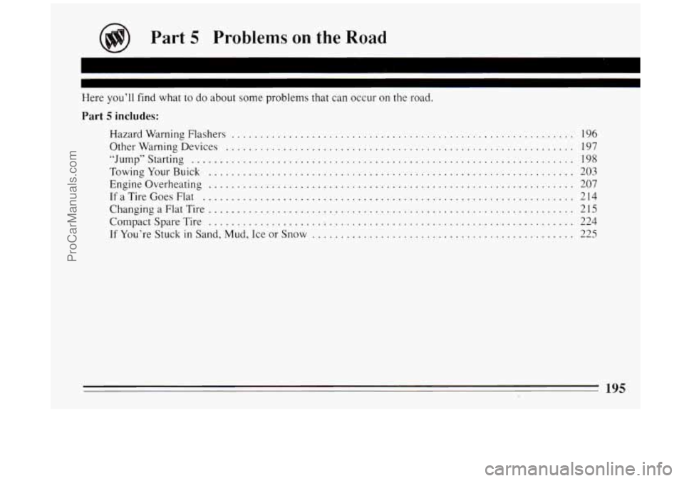 BUICK PARK AVENUE 1994 Owners Manual Part 5 Problems on the Road
Here you’ll find what to do about some problems that can occur on the road .
Part 5 includes:
Hazard Warning Flashers ............................................. BUICK PARK AVENUE 1994 Owners Manual Part 5 Problems on the Road
Here you’ll find what to do about some problems that can occur on the road .
Part 5 includes:
Hazard Warning Flashers .............................................