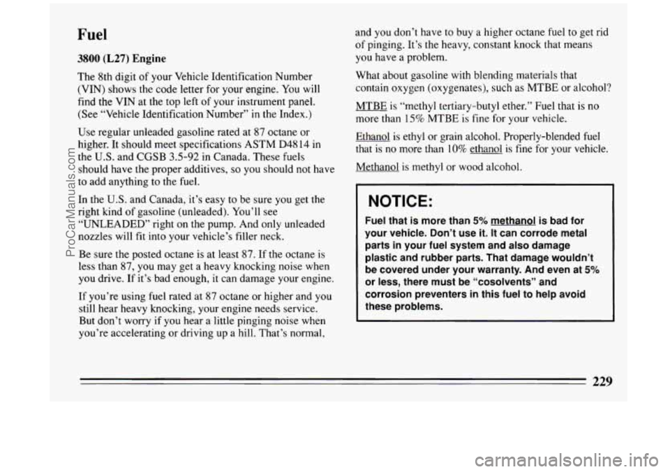 BUICK PARK AVENUE 1994  Owners Manual Fuel 
3800 (L27) Engine 
The 8th  digit of your  Vehicle  Identification  Number 
(VIN)  shows  the code  letter  for 
your engine.  You will 
find the VIN  at the  top  left  of your instrument panel