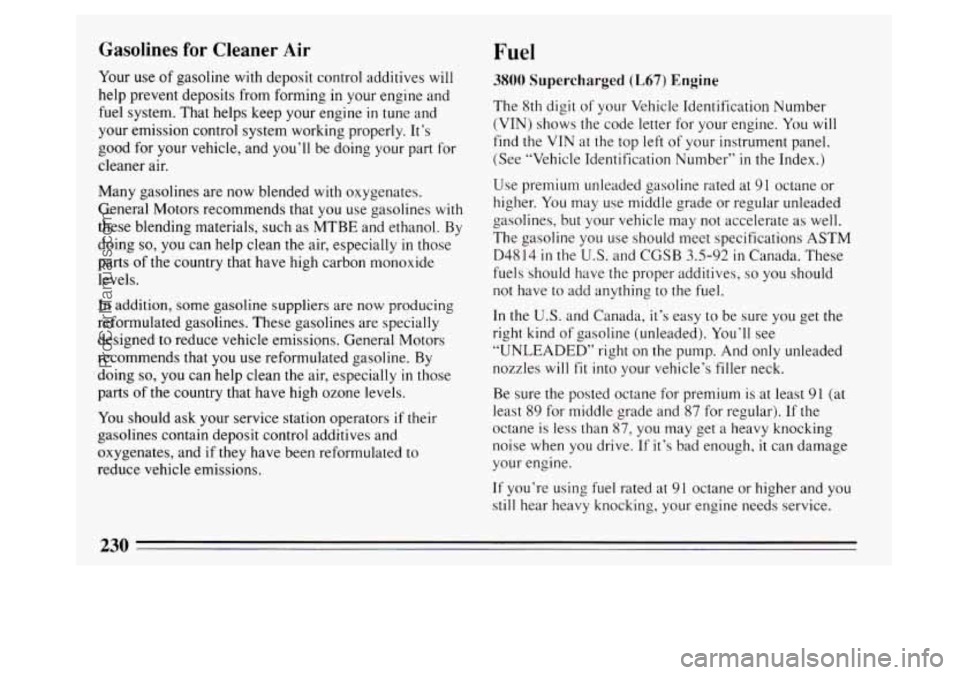 BUICK PARK AVENUE 1994  Owners Manual Gasolines for Cleaner Air 
Your use of gasoline with deposit control additives  will 
help prevent deposits from forming 
in your  engine and 
fuel system. That helps  keep your engine 
in tune and 
y