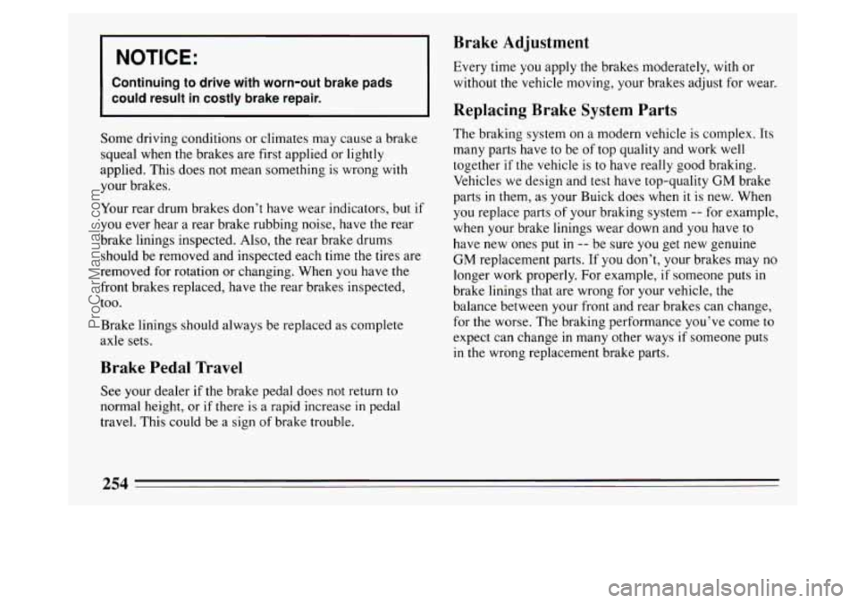 BUICK PARK AVENUE 1994  Owners Manual I 1 Brake Adiustment 
I NOTICE: 
I 
Continuing to drive with  worn-out  brake  pads 
could  result  in  costly  brake  repair. 
- - __-- - - - -- tJ----------- 
I Every time  you apply the brakes mode