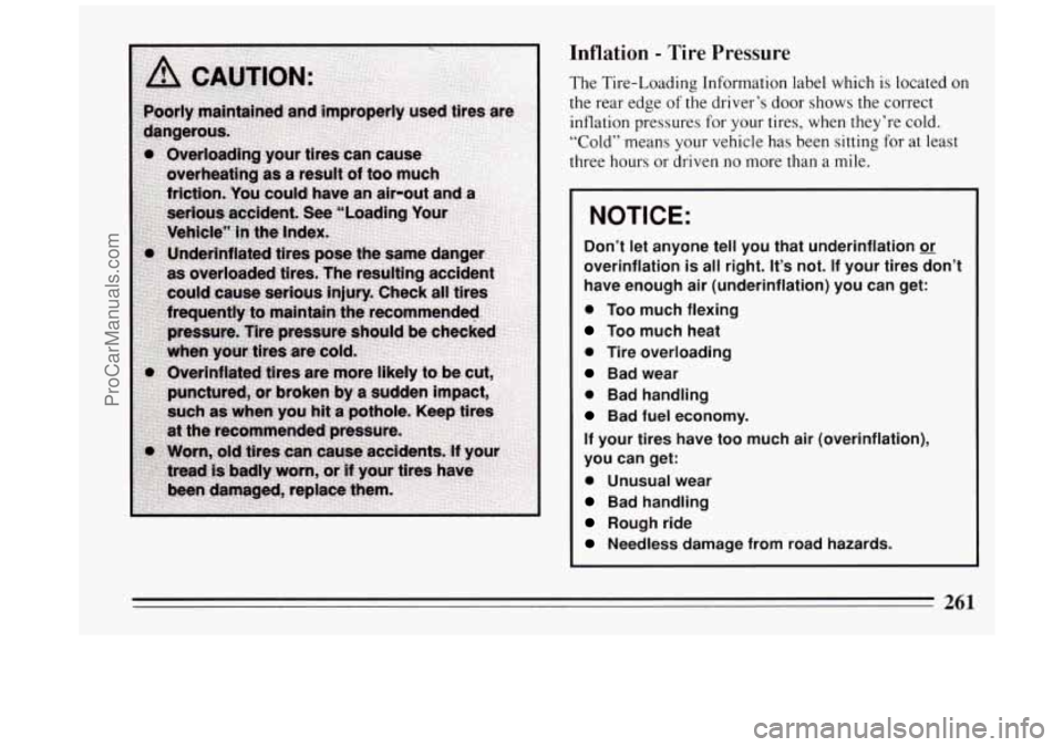 BUICK PARK AVENUE 1994 Owners Manual Inflation - Tire Pressure
The Tire-Loading Information label which is located on
the rear edge of the driver’s door shows the correct
inflation pressures for your tires, when they’re BUICK PARK AVENUE 1994 Owners Manual Inflation - Tire Pressure
The Tire-Loading Information label which is located on
the rear edge of the driver’s door shows the correct
inflation pressures for your tires, when they’re