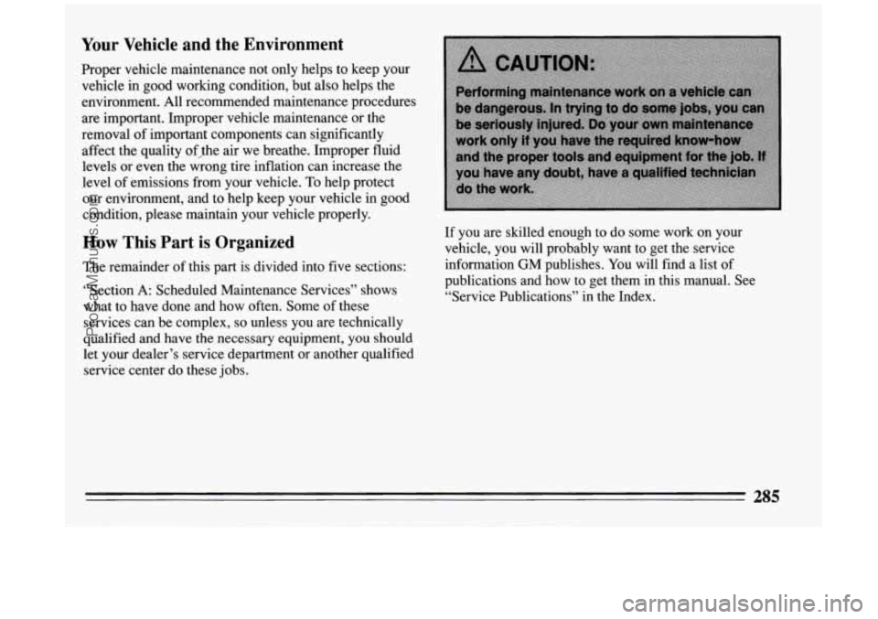 BUICK PARK AVENUE 1994  Owners Manual Your  Vehicle and  the Environment 
Proper vehicle  maintenance  not only  helps  to  keep  your 
vehicle in good  working  condition,  but also  helps the 
environment.  All recommended  maintenance 