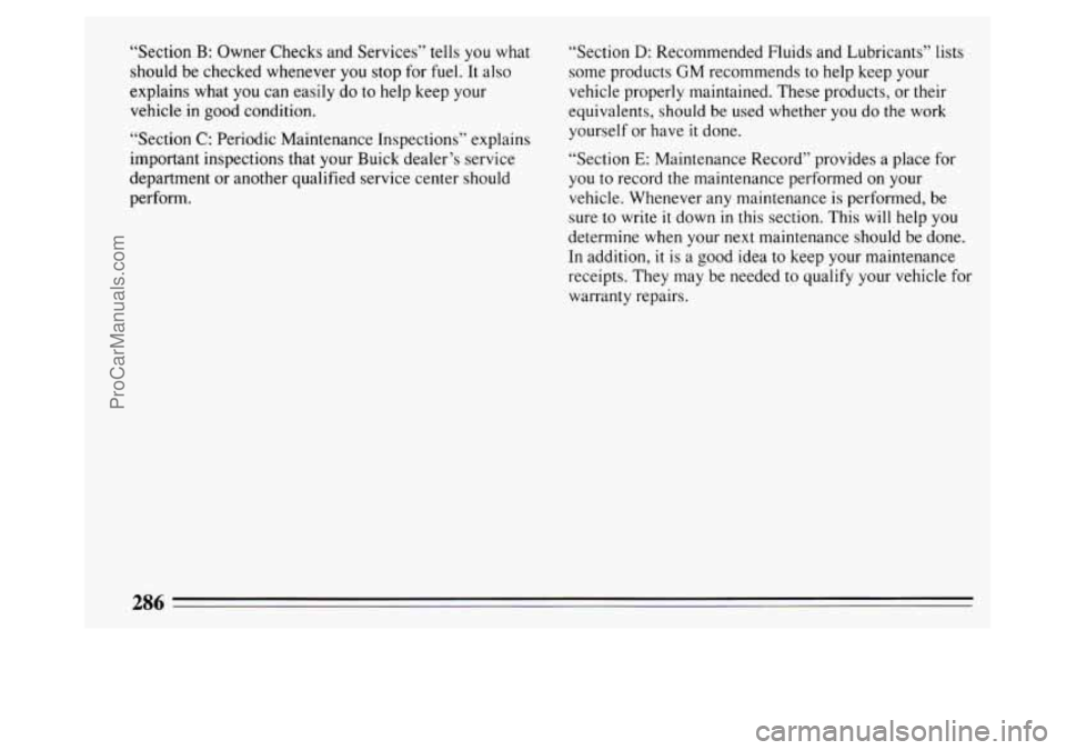 BUICK PARK AVENUE 1994  Owners Manual “Section B: Owner Checks and  Services” tells  you  what 
should  be checked whenever 
you stop for fuel.  It also 
explains  what 
you can easily  do to help keep  your 
vehicle  in good conditio