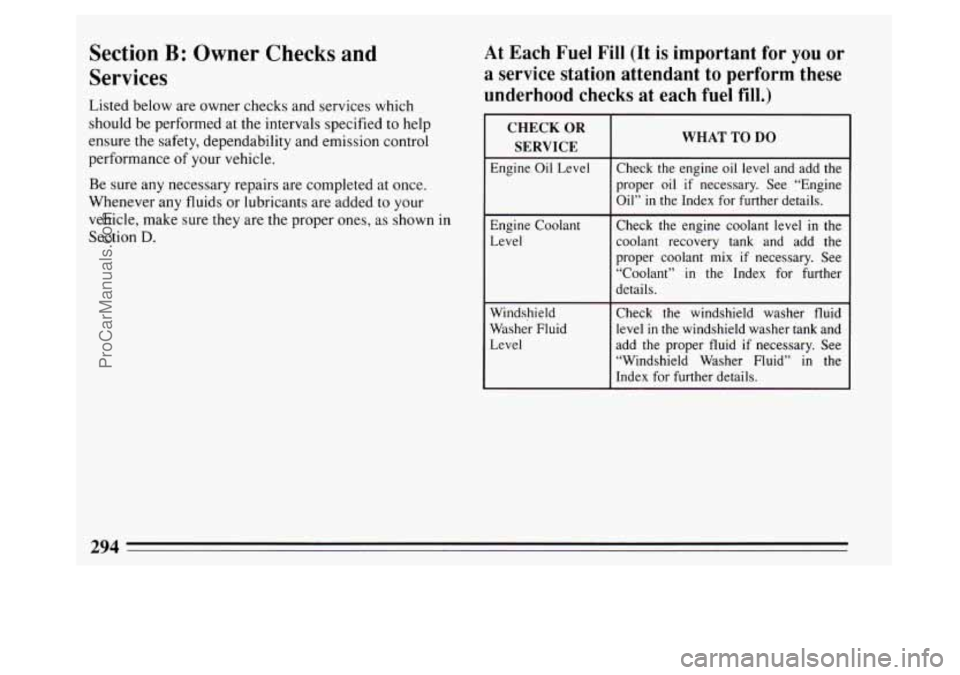 BUICK PARK AVENUE 1994  Owners Manual Section B: Owner Checks and 
Services 
Listed below  are owner  checks  and services  which 
should be performed at the intervals specified to help 
ensure 
the safety,  dependability and emission con