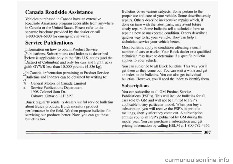 BUICK PARK AVENUE 1994 Owners Manual Canada Roadside Assistance
Vehicles purchased in Canada have an extensive
Roadside Assistance program accessible from anywhere
in Canada or the United States. Please refer to the
separate BUICK PARK AVENUE 1994 Owners Manual Canada Roadside Assistance
Vehicles purchased in Canada have an extensive
Roadside Assistance program accessible from anywhere
in Canada or the United States. Please refer to the
separate