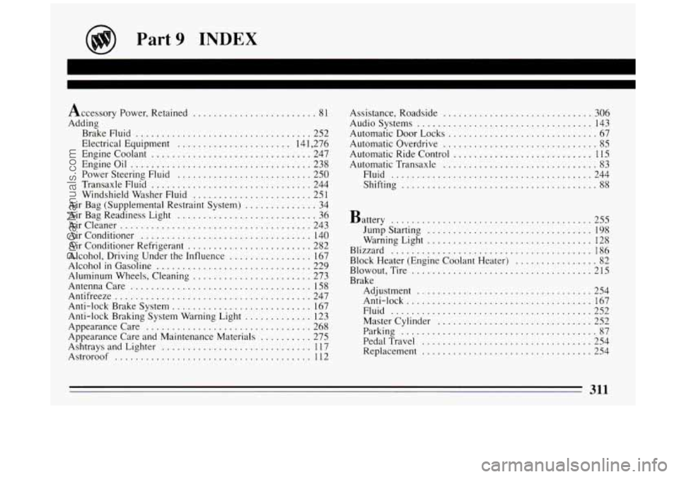 BUICK PARK AVENUE 1994  Owners Manual Part 9 INDEX 
Accessory Power . Retained ........................ 81 
Adding 
Brake  Fluid 
.................................. 252 
Electrical  Equipment 
...................... 14 1. 276 
Engine Cool