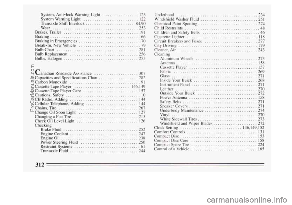 BUICK PARK AVENUE 1994  Owners Manual System.  Anti-lock  Warning  Light ................. 123 
System  Warning  Light 
......................... 122 
Transaxle  Shift Interlock 
...................... 84. 90 
Wear 
......................