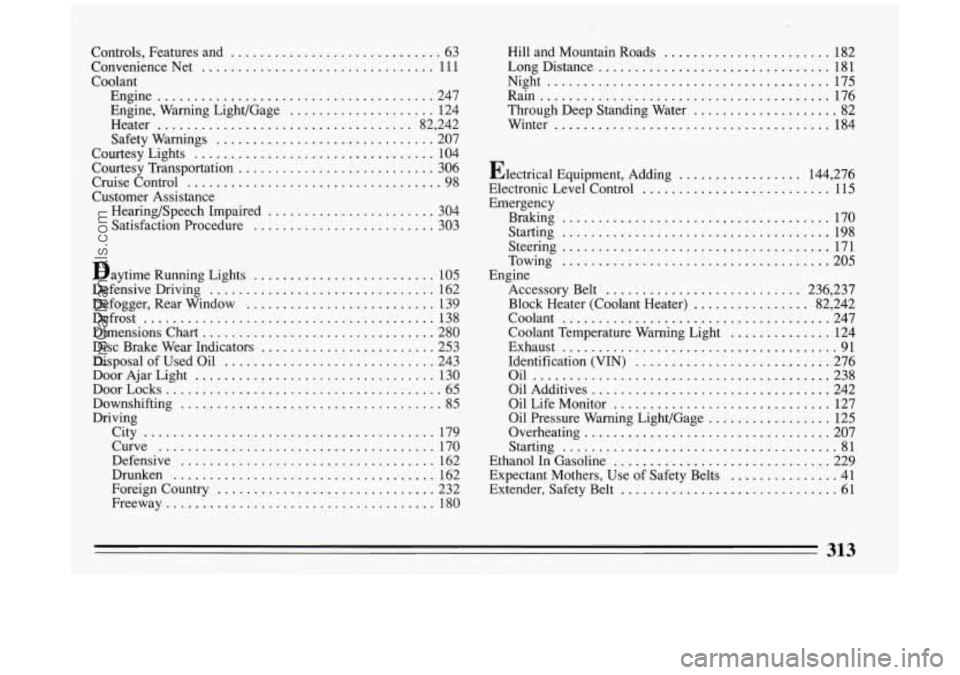 BUICK PARK AVENUE 1994  Owners Manual I 
Controls. Features  and ............................. 63 
Convenience  Net ................................ 111 
Coolant  Engine 
...................................... 247 
Engine. Warning Light/G
