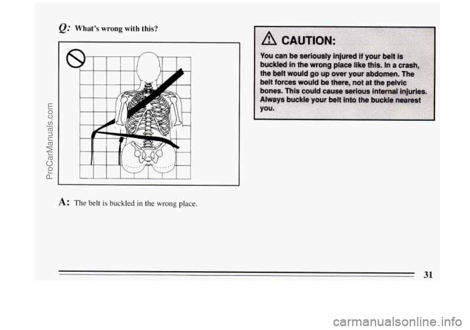 BUICK PARK AVENUE 1994 Owners Guide Q." Whats  wrong with this? 
A: The belt is buckled in the wrong place. 
31 
ProCarManuals.com 