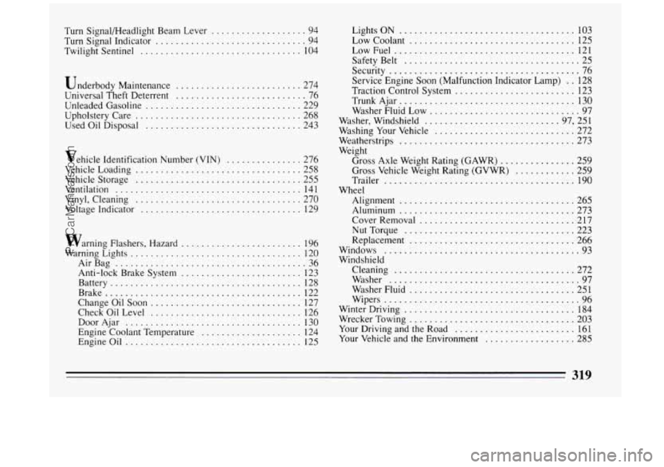 BUICK PARK AVENUE 1994  Owners Manual Turn Signalmeadlight  Beam  Lever ................... 94 
Turn  Signal Indicator 
.............................. 94 
Twilight Sentinel ................................ 104 
Underbody  Maintenance 
...