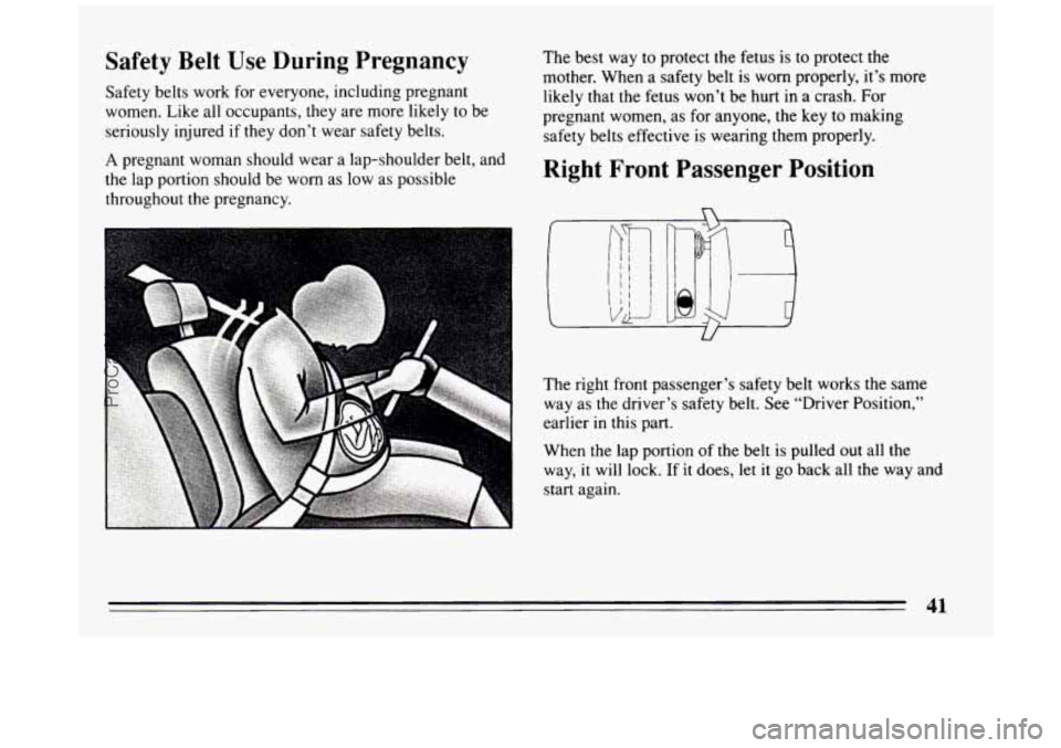 BUICK PARK AVENUE 1994 Service Manual Safety Belt Use During Pregnancy
Safety belts work for everyone, including pregnant
women. Like all occupants,
they are more likely to be
seriously injured if they don’t wear safety belt BUICK PARK AVENUE 1994 Service Manual Safety Belt Use During Pregnancy
Safety belts work for everyone, including pregnant
women. Like all occupants,
they are more likely to be
seriously injured if they don’t wear safety belt