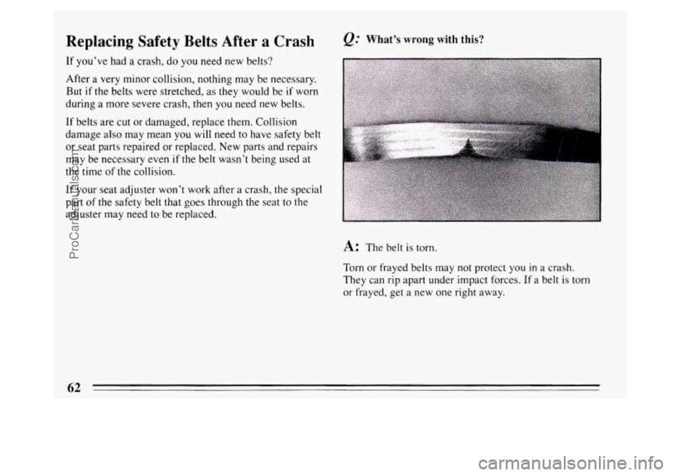BUICK PARK AVENUE 1994 Repair Manual Replacing Safety Belts After a Crash
If youve had a crash, do you need new belts?
After a very minor collision, nothing may be necessary.
But if the belts were stretched, as they wo BUICK PARK AVENUE 1994 Repair Manual Replacing Safety Belts After a Crash
If youve had a crash, do you need new belts?
After a very minor collision, nothing may be necessary.
But if the belts were stretched, as they wo