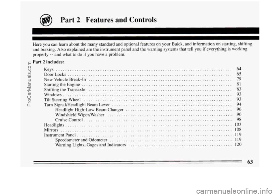 BUICK PARK AVENUE 1994 Repair Manual Part 2 Features and Controls
Here you can learn about the many standard and optional features on your Buick. and information on starting. shifting
and braking
. Also explained are the instr BUICK PARK AVENUE 1994 Repair Manual Part 2 Features and Controls
Here you can learn about the many standard and optional features on your Buick. and information on starting. shifting
and braking
. Also explained are the instr