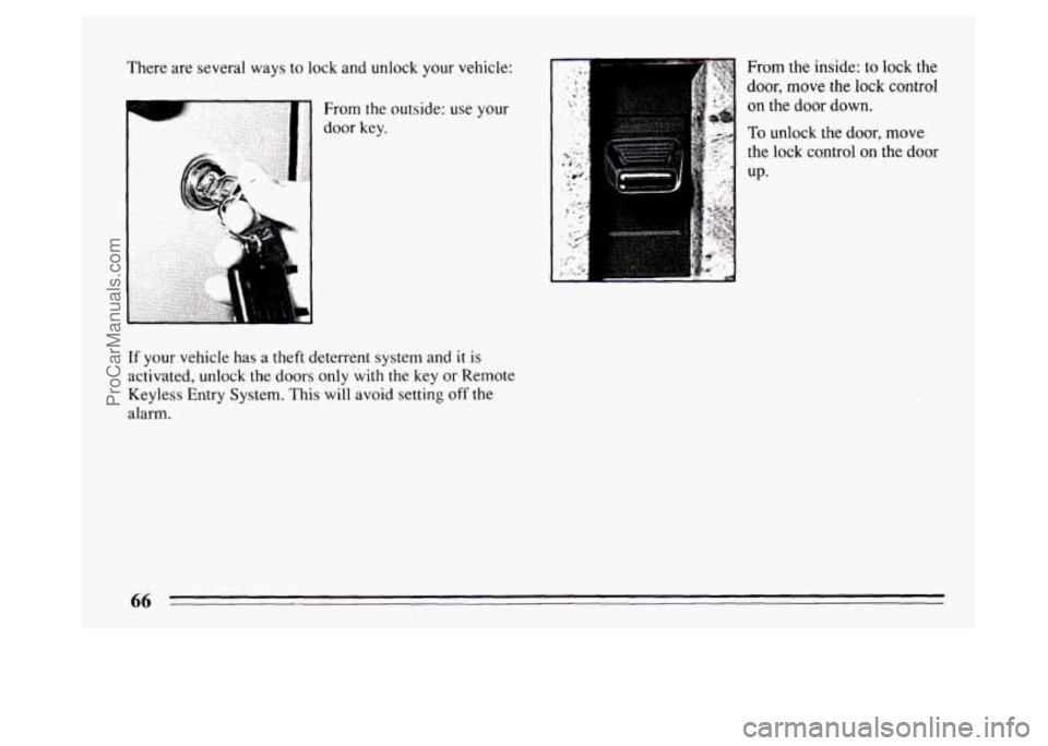 BUICK PARK AVENUE 1994 Repair Manual There are several ways to lock and unlock your vehicle:
From the
door key. outside:
use your
If your vehicle has a theft deterrent system and it is
activated, unlock the doors only with th BUICK PARK AVENUE 1994 Repair Manual There are several ways to lock and unlock your vehicle:
From the
door key. outside:
use your
If your vehicle has a theft deterrent system and it is
activated, unlock the doors only with th
