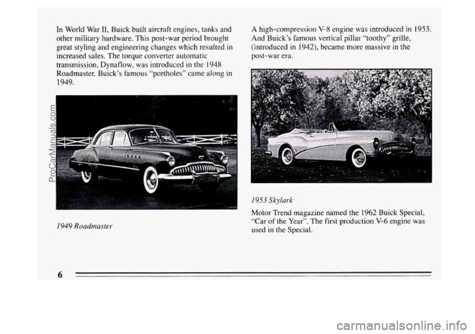 BUICK PARK AVENUE 1994  Owners Manual In World  War 11, Buick built aircraft engines, tanks  and 
other military hardware.  This post-war  period brought 
great styling and engineering changes  which resulted 
in 
increased sales. The tor