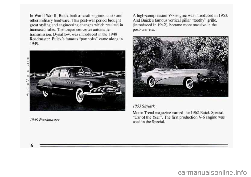 BUICK PARK AVENUE 1994  Owners Manual In World  War 11, Buick built aircraft engines, tanks  and 
other military hardware.  This post-war  period brought 
great styling and engineering changes  which resulted 
in 
increased sales. The tor